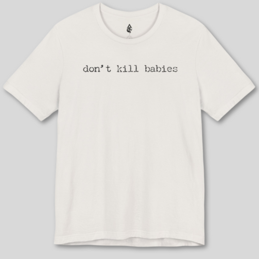 don't kill babies T-shirt