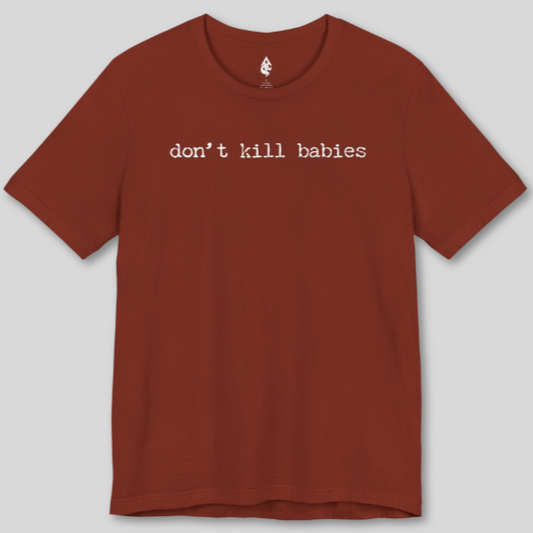don't kill babies T-shirt