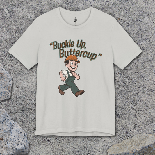 Buckle Up Buttercup T-shirt