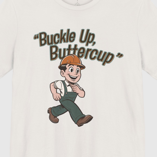 Buckle Up Buttercup T-shirt